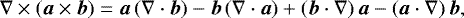 Mathematical equation: \begin{equation*} \nabla\times\left(\vec{a}\times\vec{b} \right) = \vec{a}\left(\nabla\cdot\vec{b} \right) - \vec{b}\left(\nabla\cdot\vec{a} \right) + \left(\vec{b}\cdot\nabla \right)\vec{a} - \left(\vec{a}\cdot\nabla \right)\vec{b},\end{equation*}