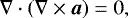 Mathematical equation: \begin{equation*} \nabla\cdot\left(\nabla\times\vec{a} \right) = 0,\end{equation*}