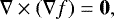 Mathematical equation: \begin{equation*} \nabla\times\left(\nabla f\right) = \vec{0},\end{equation*}