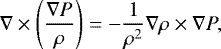 Mathematical equation: \begin{equation*} \nabla\times\left(\frac{\nabla P}{\rho} \right) = -\frac{1}{\rho^{2}}\nabla\rho\times\nabla P,\end{equation*}