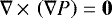 Mathematical equation: $\nabla\,{\times}\,\left(\nabla P \right)=\vec{0}$