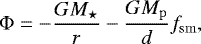 Mathematical equation: \begin{equation*} \Phi = - \frac{GM_{\star}}{r} - \frac{GM_{\mathrm{p}}}{d}f_{\mathrm{sm}},\end{equation*}