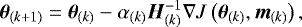 Mathematical equation: \begin{equation*} {\bm{\theta}}_{(k+1)} = {\bm{\theta}}_{(k)} - \alpha_{(k)} \bm{H}^{-1}_{(k)} \nabla J\left({\bm{\theta}}_{(k)},\bm{m}_{(k)}\right),\end{equation*}