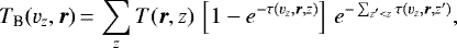 Mathematical equation: \begin{align*} T_{\textrm{B}}(v_z, \bm{r})\,{=}\,\sum_z T(\bm{r},z) \, \left[ 1 - e^{- \tau(v_z,\bm{r},z)} \right] \, e^{- \sum_{z'<z} \tau(v_z,\bm{r},z')},\end{align*}