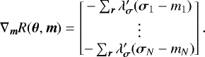 Mathematical equation: \begin{equation*} \nabla_{\bm{m}} R({\bm{\theta}}, \bm{m}) = \begin{bmatrix} - \sum_{\bm{r}} \lambda'_{{\bm{\sigma}}} ({\bm{\sigma}}_1 - m_1) \\ \vdots \\ - \sum_{\bm{r}} \lambda'_{{\bm{\sigma}}} ({\bm{\sigma}}_N - m_N) \end{bmatrix} .\end{equation*}