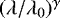 Mathematical equation: $(\lambda/\lambda_0)^{\gamma}$