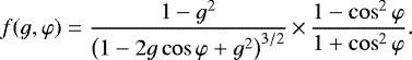 Mathematical equation: \begin{equation*} f(g,\varphi) = \frac{1-g^2}{\left( 1-2g\cos{\varphi} +g^2 \right)^{3/2}}\,{\times}\,\frac{1-\cos^2{\varphi}}{1+\cos^2{\varphi}}.\end{equation*}