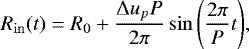 Mathematical equation: \begin{equation*}R_{\mathrm{in}}(t) = R_0 + \frac{\Delta u_p P}{2 \pi} \sin{\left ( \frac{2 \pi }{P} t \right)}, \end{equation*}