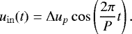 Mathematical equation: \begin{equation*}u_{\mathrm{in}}(t) = \Delta u_p \cos\left ( \frac{2 \pi }{P} t \right). \end{equation*}