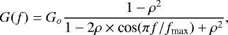 Mathematical equation: \begin{equation*}G(f) = G_o \frac{1-\rho^2}{1-2\rho\times{\textrm{cos}}(\pi f/f_{\textrm{max}})+\rho^2}, \end{equation*}