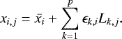 Mathematical equation: \begin{equation*} x_{i,j} = \bar{x_i} + \sum_{k=1}^p \epsilon_{k,i} L_{k,j}. \end{equation*}