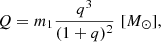 Mathematical equation: $$ \begin{aligned} Q = m_1 \frac{q^3}{(1+q)^2}\,\,[M_{\odot }], \end{aligned} $$