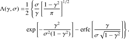 Mathematical equation: \begin{align*} \Lambda(\gamma,\sigma) = & \frac{1}{2} \left\{ \frac{\sigma}{\gamma} \left[ \frac{1-\gamma^2}{\pi}\right]^{1/2} \right.\nonumber\\ &\left. \textrm{exp}\left[-\frac{\gamma^2}{\sigma^2(1-\gamma^2)}\right] - \textrm{erfc}\left[\frac{\gamma}{\sigma\sqrt{1-\gamma^2}} \right] \right\}.\nonumber\end{align*}