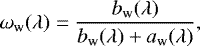 Mathematical equation: \begin{equation*} \omega_{\textrm{w}}(\lambda) = \frac{b_{\textrm{w}}(\lambda)} {b_{\textrm{w}}(\lambda)+ a_{\textrm{w}}(\lambda)}, \end{equation*}