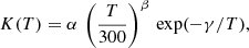 $$ \begin{aligned} K(T)=\alpha \,\left({\frac{T}{300}}\right)^\beta \, \exp (-\gamma /T), \end{aligned} $$
