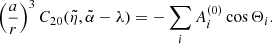 Mathematical equation: $$ \begin{aligned} \left( \frac{a}{r}\right) ^{3}C_{20}(\tilde{\eta },\tilde{\alpha }-\lambda )=-\sum _{i}A_{i}^{(0)}\cos \Theta _{i}\mathrm{.} \end{aligned} $$