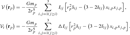 Mathematical equation: $$ \begin{aligned} \mathcal{V} \left( \mathbf r _p\right)&= -\frac{Gm_p}{2r_p^{5}} \sum \limits _{i,j=1(j\ge i)}^{3}I_{ij}\left[ r_p^{2}\delta _{ij}-\left( 3-2\delta _{ij}\right) x_{i,p}x_{j,p}\right] , \nonumber \\ \mathcal{V} _{t}\left( \mathbf r _p\right)&= -\frac{Gm_p}{2r_p^{5}} \sum \limits _{i,j=1(j\ge i)}^{3}\Delta I_{ij}\left[ r_p^{2}\delta _{ij}-\left( 3-2\delta _{ij}\right) x_{i,p}x_{j,p}\right]. \end{aligned} $$