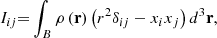 Mathematical equation: $$ \begin{aligned} I_{ij}\mathbf = \int _{B}\rho \left( \mathbf r \right) \left( r^{2}\delta _{ij}-x_{i}x_{j}\right) d^{3}\mathbf r \mathrm{,} \end{aligned} $$