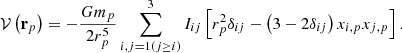 Mathematical equation: $$ \begin{aligned} \mathcal{V} \left( \mathbf r _p\right) =-\frac{Gm_p}{2r_p^{5}} \sum \limits _{i,j=1(j\ge i)}^{3}I_{ij}\left[ r_p^{2}\delta _{ij}-\left( 3-2\delta _{ij}\right) x_{i,p}x_{j,p}\right] \mathrm{.} \end{aligned} $$