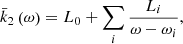 Mathematical equation: $$ \begin{aligned} \bar{k}_{2}\left( \omega \right) =L_{0}+\sum _{i}\frac{L_{i}}{\omega -\omega _{i}}, \end{aligned} $$
