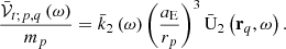 Mathematical equation: $$ \begin{aligned} \frac{\bar{\mathcal{V} }_{t;p,q}\left( \omega \right) }{m_p}=\bar{k} _{2}\left( \omega \right) \left( \frac{a_{\rm E}}{r_p}\right) ^{3} \bar{\mathrm{U}}_{2}\left(\mathbf r _{q}, \omega \right) \mathrm{.} \end{aligned} $$