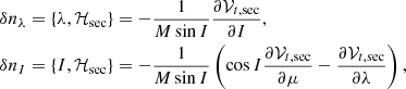 Mathematical equation: $$ \begin{aligned} \delta n_{\lambda }&= \left\{ \lambda ,\mathcal{H} _{\mathrm{sec} }\right\} =- \frac{1}{M\sin I}\frac{\partial \mathcal{V} _{t,\mathrm{sec} }}{\partial I} \mathrm ,\; \nonumber \\ \delta n_{I}&= \left\{ I,\mathcal{H} _{\mathrm{sec} }\right\} =-\frac{1}{ M\sin I}\left( \cos I\frac{\partial \mathcal{V} _{t,\mathrm{sec} }}{\partial \mu }-\frac{\partial \mathcal{V} _{t,\mathrm{sec} }}{\partial \lambda }\right), \end{aligned} $$