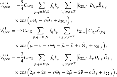 Mathematical equation: $$ \begin{aligned} \mathcal{V} _{t,\mathrm{sec} }^{(0)}&= -\frac{9}{4}C\omega _{\rm E}\sum _{p,q=M,S}f_{q}k_p\sum _{i,j;\tau ,\epsilon \in \mathcal{I} }\left|\bar{k}_{20,j}\right|B_{i;p}\tilde{B}_{j;q} \nonumber \\&\quad \times \cos \left( \tau \Theta _{i}-\epsilon \tilde{\Theta } _{j}+\varepsilon _{20,j}\right) \mathrm{,} \nonumber \\ \mathcal{V} _{t,\mathrm{sec} }^{(1)}&= -3C\omega _{\rm E}\sum _{p,q=M,S}f_{q}k_p\sum _{i,j;\tau ,\epsilon \in \mathcal{I} }\left|\bar{k}_{21,j}\right|C_{i;p}\tilde{C}_{j;q} \\&\quad \times \cos \left( \mu +\nu -\tau \Theta _{i}-\tilde{\mu }-\tilde{\nu } +\epsilon \tilde{\Theta }_{j}+\varepsilon _{21,j}\right) \mathrm{,} \nonumber \\ \mathcal{V} _{t,\mathrm{sec} }^{(2)}&=-\frac{3}{4}C\omega _{\rm E}\sum _{p,q=M,S}f_{q}k_p\sum _{i,j;\tau ,\epsilon \in \mathcal{I} }\left|\bar{k}_{22,j}\right|k_pD_{i;p}\tilde{D}_{j;q} \nonumber \\&\quad \times \cos \left( 2\mu +2\nu -\tau \Theta _{i}-2\tilde{\mu }-2\tilde{\nu } +\epsilon \tilde{\Theta }_{j}+\varepsilon _{22,j}\right) . \nonumber \end{aligned} $$