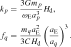 Mathematical equation: $$ \begin{aligned} k_p&=\frac{3Gm_p}{\omega _{\rm E}a_p^{3}}H_{\rm d}\mathrm{,} \nonumber \\ f_{q}&=\frac{m_{q}a_{\rm E}^{2}}{3CH_{\rm d}}\left( \frac{a_{\rm E}}{a_{q}}\right) ^{3}\mathrm{.} \end{aligned} $$