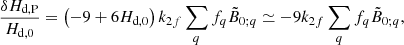Mathematical equation: $$ \begin{aligned} \frac{\delta H_{\rm d,P}}{H_{\rm d,0}}=\left( -9+6H_{\rm d,0}\right) k_{2f}\sum _{q}f_{q} \tilde{B}_{0;q}\simeq -9k_{2f}\sum _{q}f_{q}\tilde{B}_{0;q},\end{aligned} $$