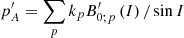 Mathematical equation: $ p_{A}^{\prime }=\sum_pk_pB_{0;p}^{\prime }\left( I\right) /\sin I $