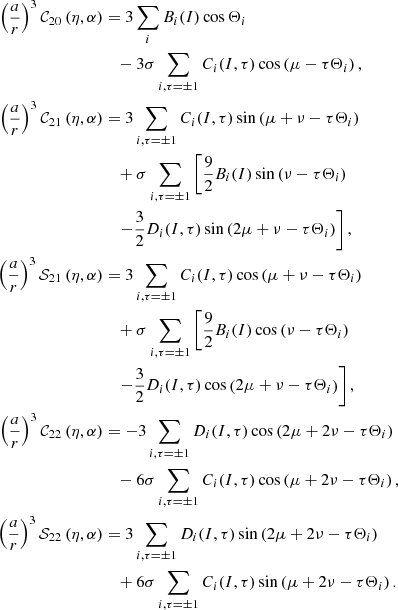 Mathematical equation: $$ \begin{aligned} \left( \frac{a}{r}\right) ^{3}\mathcal{C} _{20}\left( \eta ,\alpha \right)&=3\sum \limits _{i}B_{i}(I)\cos \Theta _{i} \nonumber \\&\quad -3\sigma \sum \limits _{i,\tau =\pm 1}C_{i}(I,\tau )\cos \left( \mu -\tau \Theta _{i}\right) \mathrm{,} \nonumber \\ \left( \frac{a}{r}\right) ^{3}\mathcal{C} _{21}\left( \eta ,\alpha \right)&= 3\sum \limits _{i,\tau =\pm 1}C_{i}(I,\tau )\sin \left( \mu +\nu -\tau \Theta _{i}\right) \nonumber \\&\quad +\sigma \sum \limits _{i,\tau =\pm 1}\left[ \frac{9}{2}B_{i}(I)\sin \left( \nu -\tau \Theta _{i}\right) \right. \nonumber \\&\quad \left. -\frac{3}{2}D_{i}(I,\tau )\sin \left( 2\mu +\nu -\tau \Theta _{i}\right) \right] \mathrm{,} \nonumber \\ \left( \frac{a}{r}\right) ^{3}\mathcal{S} _{21}\left( \eta ,\alpha \right)&=3\sum \limits _{i,\tau =\pm 1}C_{i}(I,\tau )\cos \left( \mu +\nu -\tau \Theta _{i}\right) \nonumber \\&\quad +\sigma \sum \limits _{i,\tau =\pm 1}\left[ \frac{9}{2}B_{i}(I)\cos \left( \nu -\tau \Theta _{i}\right) \right. \\&\quad \left. -\frac{3}{2}D_{i}(I,\tau )\cos \left( 2\mu +\nu -\tau \Theta _{i}\right) \right] \mathrm{,} \nonumber \\ \left( \frac{a}{r}\right) ^{3}\mathcal{C} _{22}\left( \eta ,\alpha \right)&=-3\sum \limits _{i,\tau =\pm 1}D_{i}(I,\tau )\cos \left( 2\mu +2\nu -\tau \Theta _{i}\right) \nonumber \\&\quad -6\sigma \sum \limits _{i,\tau =\pm 1}C_{i}(I,\tau )\cos \left( \mu +2\nu -\tau \Theta _{i}\right) \mathrm{,} \nonumber \\ \left( \frac{a}{r}\right) ^{3}\mathcal{S} _{22}\left( \eta ,\alpha \right)&=3\sum \limits _{i,\tau =\pm 1}D_{i}(I,\tau )\sin \left( 2\mu +2\nu -\tau \Theta _{i}\right) \nonumber \\&\quad +6\sigma \sum \limits _{i,\tau =\pm 1}C_{i}(I,\tau )\sin \left( \mu +2\nu -\tau \Theta _{i}\right) \mathrm{.} \nonumber \end{aligned} $$
