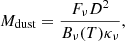 Mathematical equation: $$ \begin{aligned} M_{\rm dust} = \frac{F_{\nu }D^2}{B_{\nu }(T)\kappa _{\nu }}, \end{aligned} $$