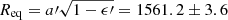 Mathematical equation: $ R_{\mathrm{eq}}=a{\prime}\sqrt{1 - \epsilon{\prime}} = 1561.2 \pm 3.6 $
