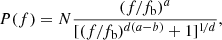 Mathematical equation: $$ \begin{aligned} P(f)= N \frac{(f/f_{\mathrm{b}})^a}{[(f/f_{\mathrm{b}})^{d(a-b)}+1]^{1\! /d}}, \end{aligned} $$