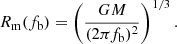 Mathematical equation: $$ \begin{aligned} R_{\rm m}(f_{\rm b}) = \left(\frac{GM}{(2\pi f_{\rm b})^2}\right)^{1/3}. \end{aligned} $$