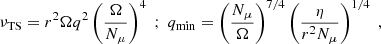 Mathematical equation: $$ \begin{aligned} \nu _{\rm TS}= r^2 \Omega q^2 \left(\frac{\Omega }{N_{\mu }}\right)^4 \; ; \; q_{\rm min } = \left(\frac{N_{\mu }}{\Omega }\right)^{7/4} \left(\frac{\eta }{r^2 N_{\mu }}\right)^{1/4} \; , \end{aligned} $$