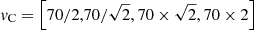Mathematical equation: $ \mathit{v}_{\mathrm{C}}=\left[70/2,70/\sqrt{2},70\times\sqrt{2},70\times2\right] $