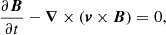 Mathematical equation: $$ \begin{aligned} \displaystyle {\frac{\partial {\boldsymbol{B}}}{\partial t}-{\boldsymbol{\nabla }}\times ({\boldsymbol{v}}\times {\boldsymbol{B}})=0}, \end{aligned} $$