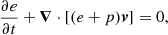 Mathematical equation: $$ \begin{aligned} \displaystyle {\frac{\partial e}{\partial t}+{\boldsymbol{\nabla }}\cdot [(e+p){\boldsymbol{v}}]=0},\end{aligned} $$