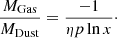 Mathematical equation: $ \frac{M_{\mathrm{Gas}}}{M_{\mathrm{Dust}}}=\frac{-1}{\eta p \ln{x}}\cdot $