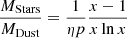 Mathematical equation: $ \frac{M_{\mathrm{Stars}}}{M_{\mathrm{Dust}}}=\frac{1}{\eta p}\frac{x-1}{x\ln{x}} $