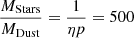 Mathematical equation: $ \frac{M_{\mathrm{Stars}}}{M_{\mathrm{Dust}}}=\frac{1}{\eta p}=500 $