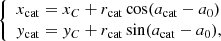 Mathematical equation: $$ \begin{aligned} {\left\{ \begin{array}{ll} x_{\rm cat} = x_C + r_{\rm cat} \cos (a_{\rm cat}-a_0) \\ { y}_{\rm cat} = { y}_C + r_{\rm cat} \sin (a_{\rm cat}-a_0), \end{array}\right.} \end{aligned} $$