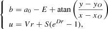Mathematical equation: $$ \begin{aligned} {\left\{ \begin{array}{ll} b = a_0 - E + \mathrm{atan} \left(\dfrac{ { y}-{ y}_O}{ x-x_O}\right) \\ u = Vr + S(e^{Dr} - 1), \end{array}\right.} \end{aligned} $$