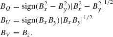 Mathematical equation: $$ \begin{aligned} B_Q&= \mathrm{sign}(B_x^2-B_{ y}^2){|B_x^2-B_{ y}^2|}^{1/2} \nonumber \\ B_U&= \mathrm{sign}(B_x B_{ y}){|B_x B_{ y}|}^{1/2} \nonumber \\ B_V&= B_z. \end{aligned} $$