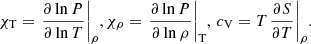 Mathematical equation: $$ \begin{aligned} {{\chi }_{\rm T}}={{\left. \frac{\partial \ln P}{\partial \ln T} \right|}_{\rho }}, {{\chi }_{\rho }}={{\left. \frac{\partial \ln P}{\partial \ln \rho } \right|}_{\rm T}},\,{{c}_{\rm V}}=T{{\left. \frac{\partial S}{\partial T} \right|}_{\rho }}. \end{aligned} $$