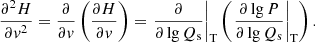 Mathematical equation: $$ \begin{aligned} \frac{{{\partial }^{2}}H}{\partial {{v}^{2}}}=\frac{\partial }{\partial v}\left( \frac{\partial H}{\partial v} \right)={{\left. \frac{\partial }{\partial \lg {{Q}_{\rm s}}} \right|}_{\rm T}}\left( {{\left. \frac{\partial \lg P}{\partial \lg {{Q}_{\rm s}}} \right|}_{\rm T}} \right). \end{aligned} $$