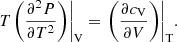 Mathematical equation: $$ \begin{aligned} T{{\left. \left( \frac{{{\partial }^{2}}P}{\partial {{T}^{2}}} \right) \right|}_{\rm V}}={{\left. \left( \frac{\partial {{c}_{\rm V}}}{\partial V} \right) \right|}_{\rm T}}. \end{aligned} $$