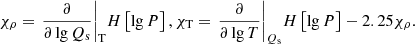 Mathematical equation: $$ \begin{aligned} {{\chi }_{\rho }}={{\left. \frac{\partial }{\partial \lg {{Q}_{\rm s}}} \right|}_{\rm T}}H\left[ \lg P \right], {{\chi }_{\rm T}}={{\left. \frac{\partial }{\partial \lg T} \right|}_{{{Q}_{\rm s}}}}H\left[ \lg P \right]-2.25{{\chi }_{\rho }}. \end{aligned} $$