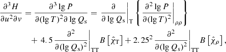 Mathematical equation: $$ \begin{aligned} \frac{{{\partial }^{3}}H}{\partial {{u}^{2}}\partial v}&=\frac{{{\partial }^{3}}\lg P}{\partial {{(\lg T)}^{2}}\partial \lg {{Q}_{\rm s}}}={{\left. \frac{\partial }{\partial \lg {{Q}_{\rm s}}} \right|}_{\rm T}}\left\{ {{\left. \frac{{{\partial }^{2}}\lg P}{\partial {{(\lg T)}^{2}}} \right|}_{\rho \rho }} \right\} \nonumber \\&\quad +\,4.5{{\left. \frac{{{\partial }^{2}}}{\partial {{(\lg {{Q}_{\rm s}})}^{2}}} \right|}_{\rm TT}}B\left[ {{{\hat{\chi }}}_{\rm T}} \right]+{{2.25}^{2}}{{\left. \frac{{{\partial }^{2}}}{\partial {{(\lg {{Q}_{\rm s}})}^{2}}} \right|}_{\rm TT}}B\left[ {{{\hat{\chi }}}_{\rho }} \right], \end{aligned} $$